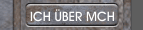 ICH &Uuml;BER MCH